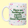 Here We Fucking Go Again Mug