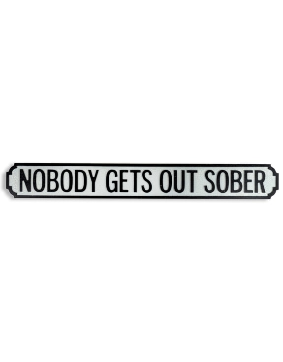 Antiqued Wooden "Nobody Gets Out Sober" Sign